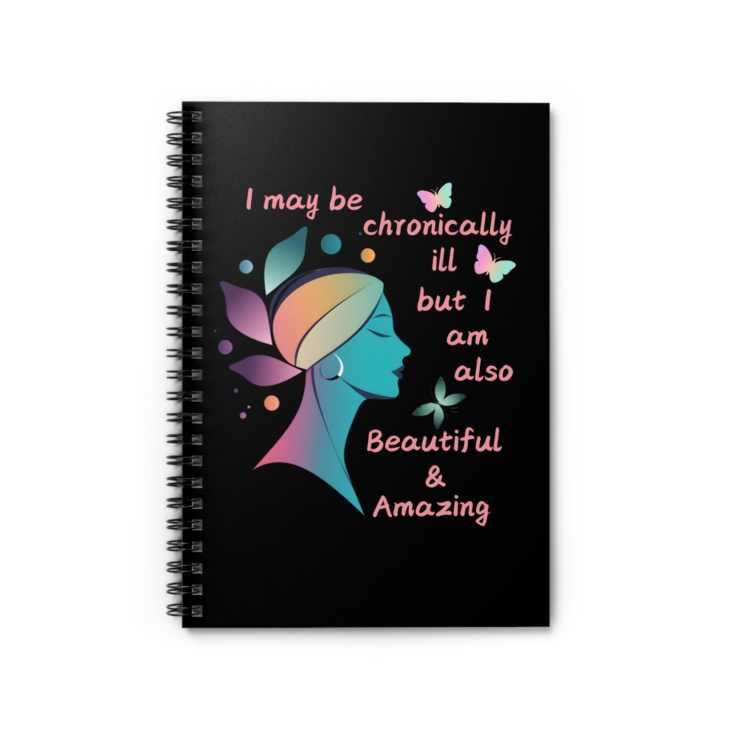 Chronically ill but Also Beautiful & Amazing Spiral Notebook - Ruled Line